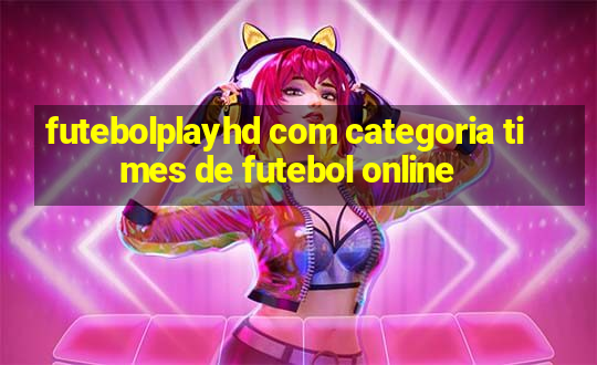 futebolplayhd com categoria times de futebol online