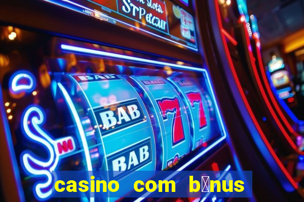 casino com b么nus no cadastro