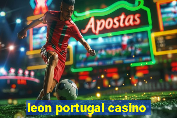 leon portugal casino