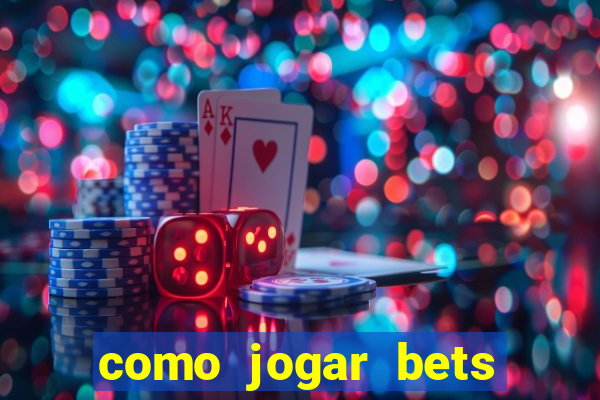 como jogar bets passo a passo