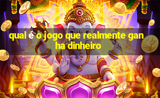 qual é o jogo que realmente ganha dinheiro