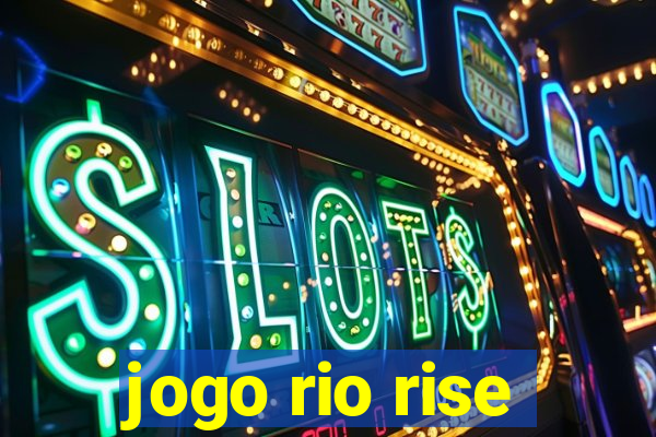 jogo rio rise