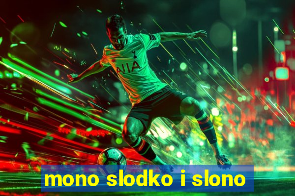 mono slodko i slono