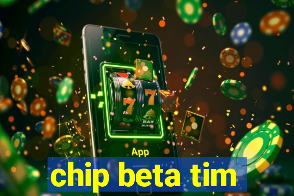 chip beta tim