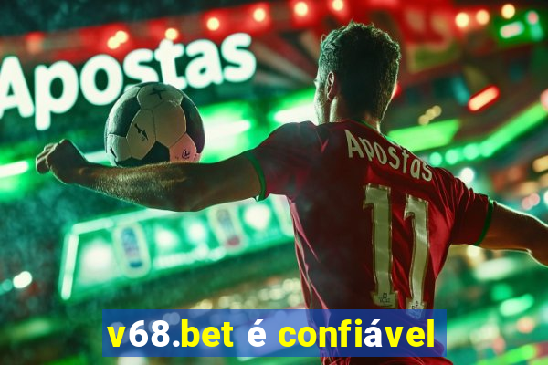 v68.bet é confiável