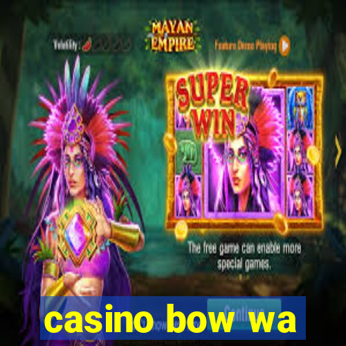 casino bow wa