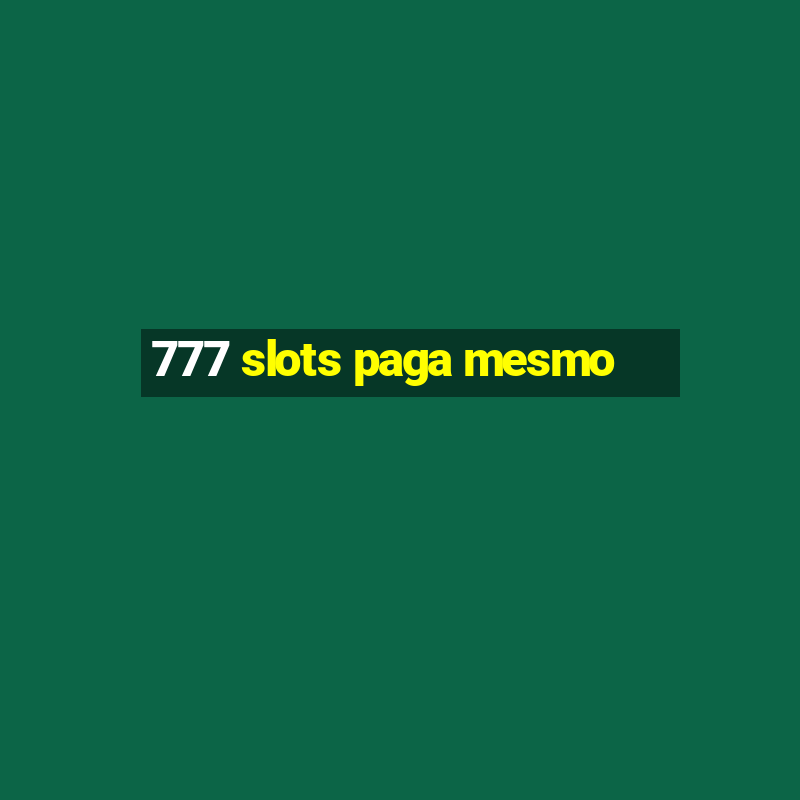 777 slots paga mesmo