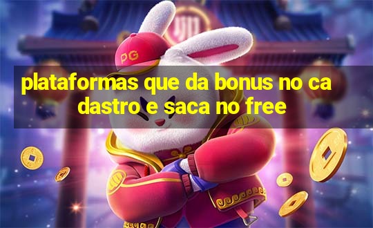 plataformas que da bonus no cadastro e saca no free