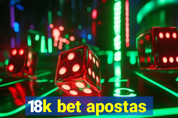 18k bet apostas