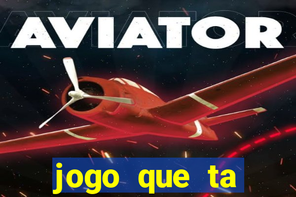 jogo que ta pagando muito