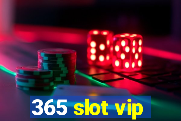 365 slot vip