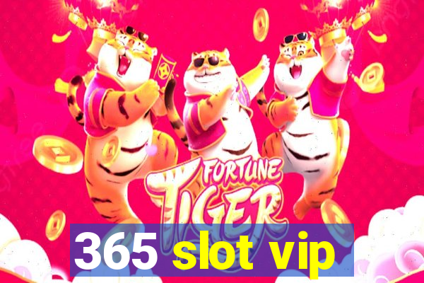 365 slot vip