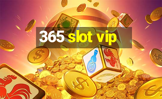 365 slot vip