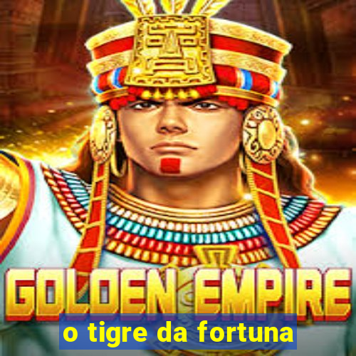 o tigre da fortuna