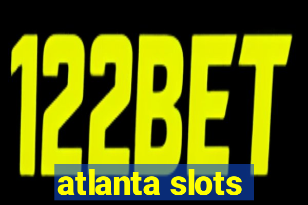 atlanta slots