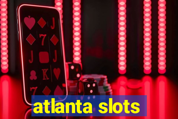 atlanta slots