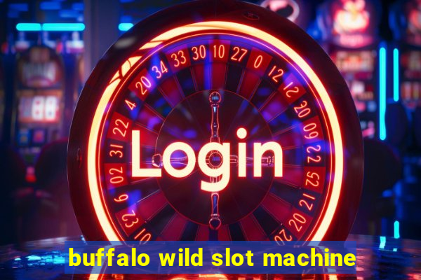 buffalo wild slot machine