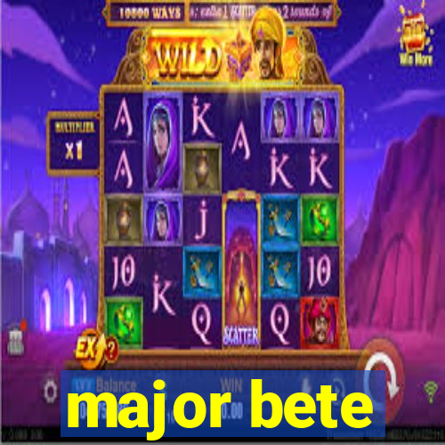 major bete