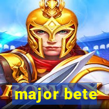 major bete