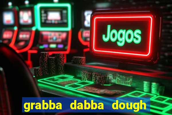 grabba dabba dough slot game