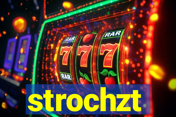 strochzt