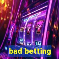 bad betting