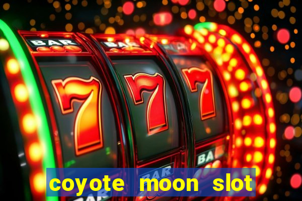 coyote moon slot machine strategy