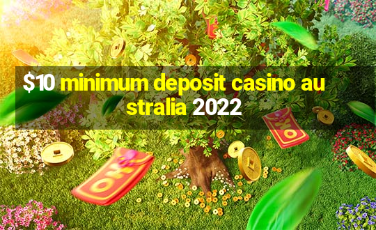 $10 minimum deposit casino australia 2022