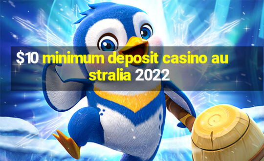 $10 minimum deposit casino australia 2022