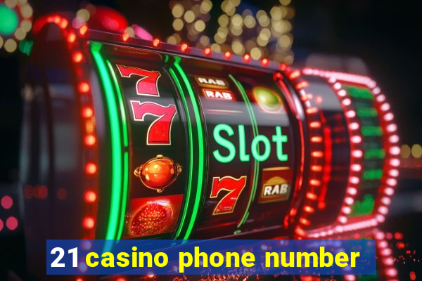 21 casino phone number