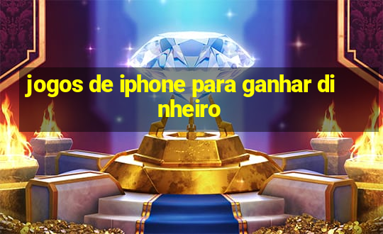 jogos de iphone para ganhar dinheiro