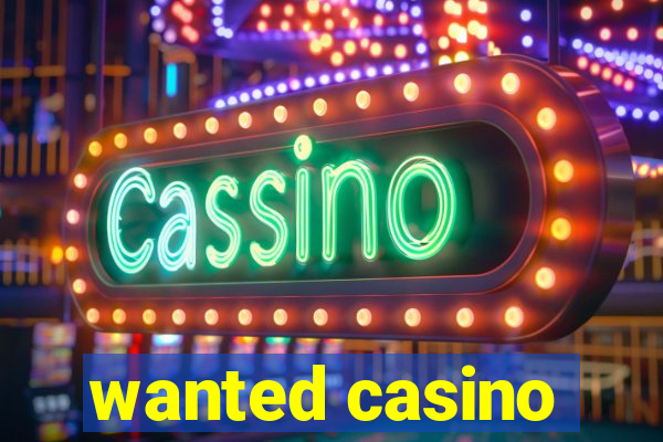 wanted casino