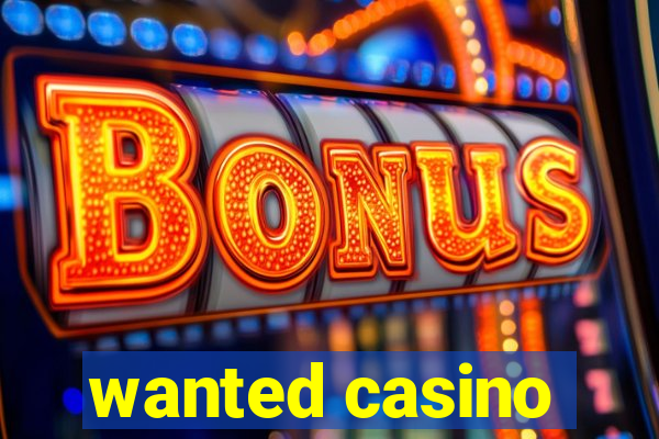 wanted casino