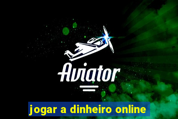 jogar a dinheiro online