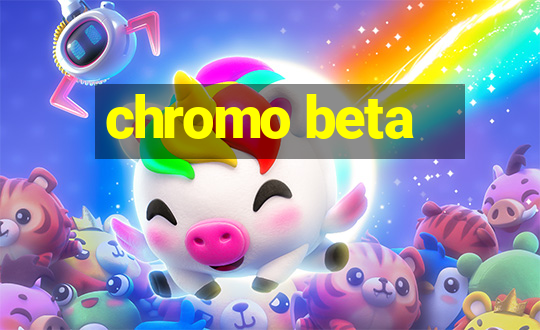 chromo beta