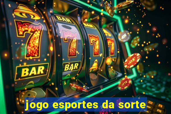 jogo esportes da sorte