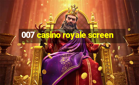 007 casino royale screen