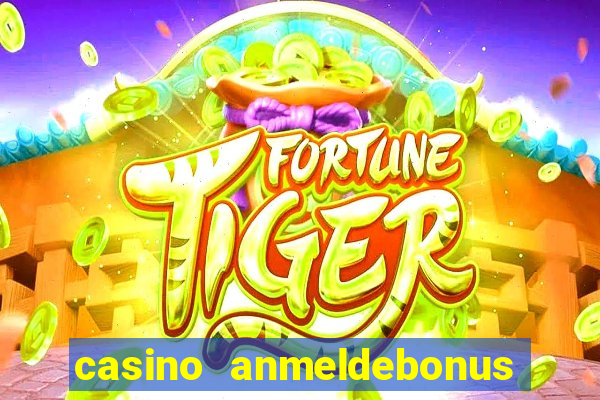 casino anmeldebonus ohne einzahlung