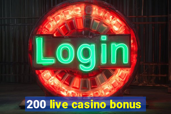 200 live casino bonus