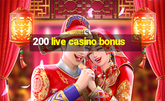 200 live casino bonus