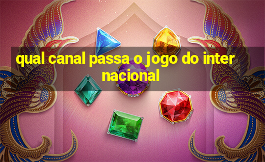 qual canal passa o jogo do internacional