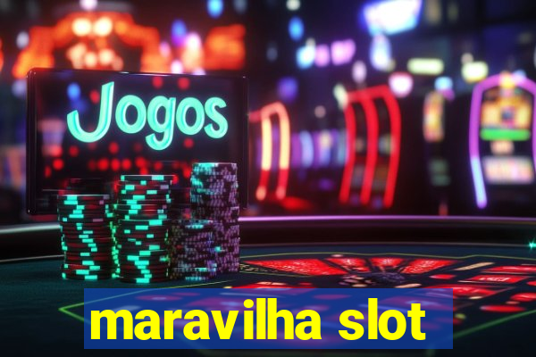 maravilha slot