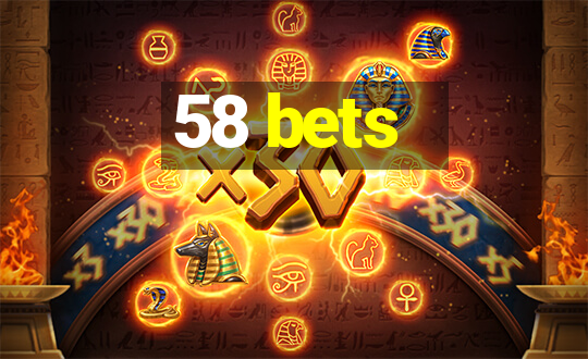 58 bets