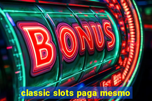 classic slots paga mesmo