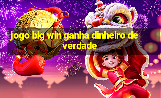 jogo big win ganha dinheiro de verdade