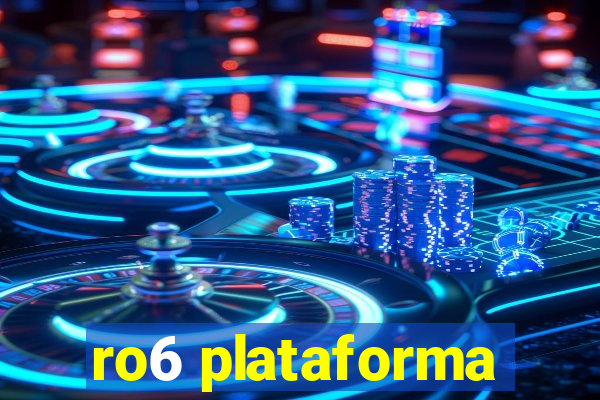 ro6 plataforma