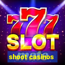 shoot casinos