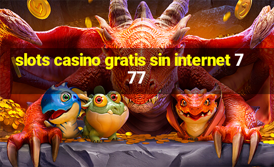 slots casino gratis sin internet 777