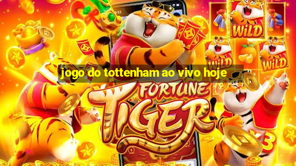 jogo do tottenham ao vivo hoje