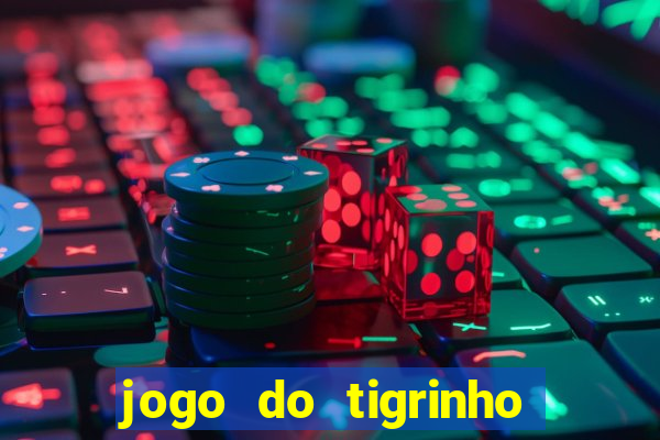 jogo do tigrinho plataforma nova